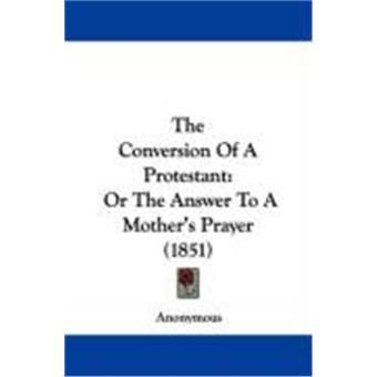 The Conversion of a Protestant: Or the Answer to a Mother's Prayer (1851) - 1